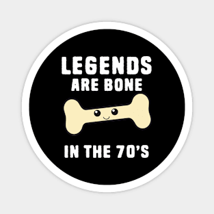 Funny legend are born in the 70s Magnet